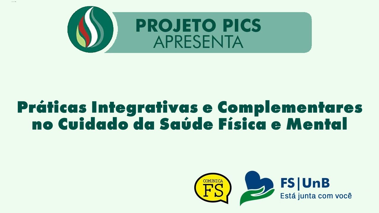 PICs - Conheça o Projeto Práticas Integrativas e Complementares no Cuidado da Saúde Física e Mental
