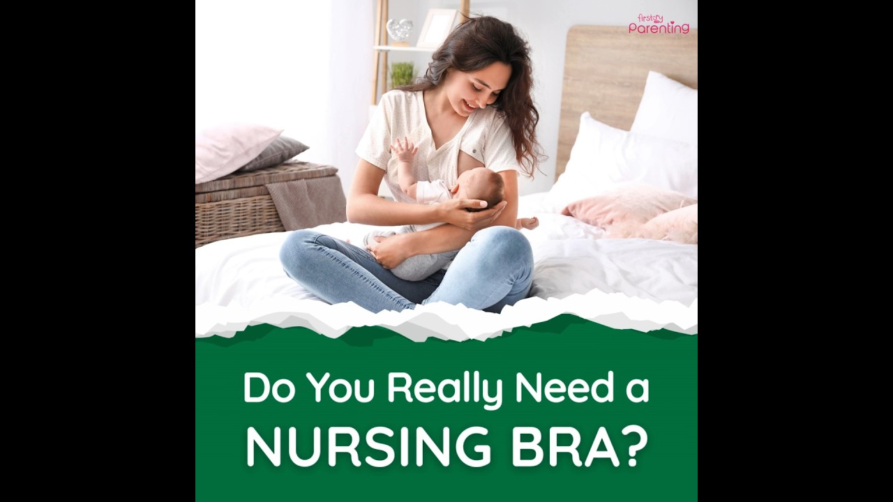 Do You Really Need Nursing Bra?