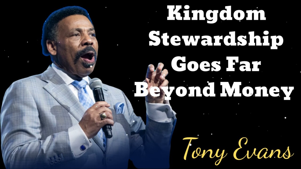 Kingdom Stewardship Goes Far Beyond Money- Tony Evans Message