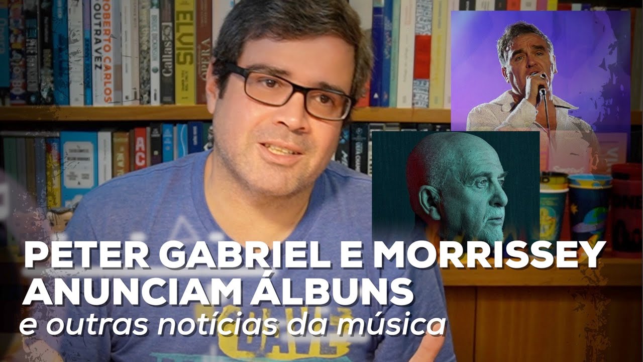 Peter Gabriel e Morrissey anunciam álbuns | Notícias | Alta Fidelidade