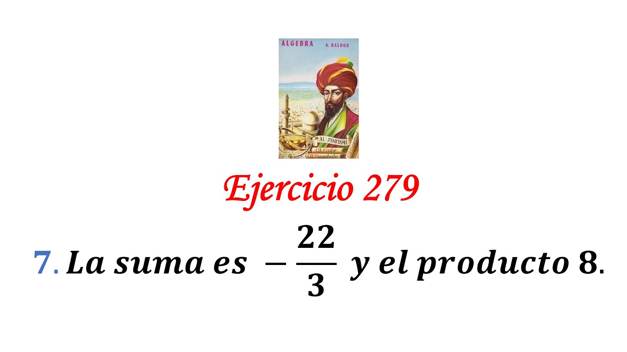 Algebra de Baldor: Ejercicio 279 - Problema 7: La suma es -22/3  y el producto 8.