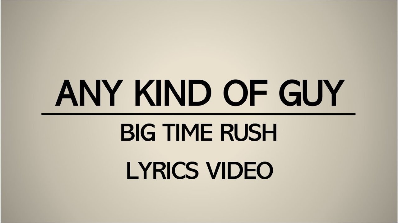 Any Kind Of Guy Big Time Rush Lyrics Video