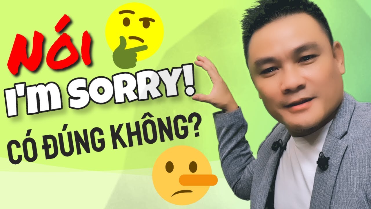 CẤU TRÚC 35 - Nói I'm Sorry có đúng không - Tiếng Anh giao tiếp - Thắng Phạm