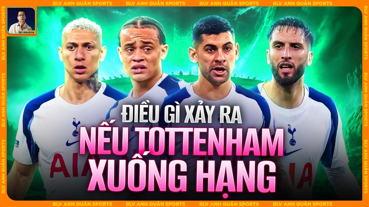 ĐIỀU GÌ SẼ XẢY RA NẾU TOTTENHAM XUỐNG HẠNG?