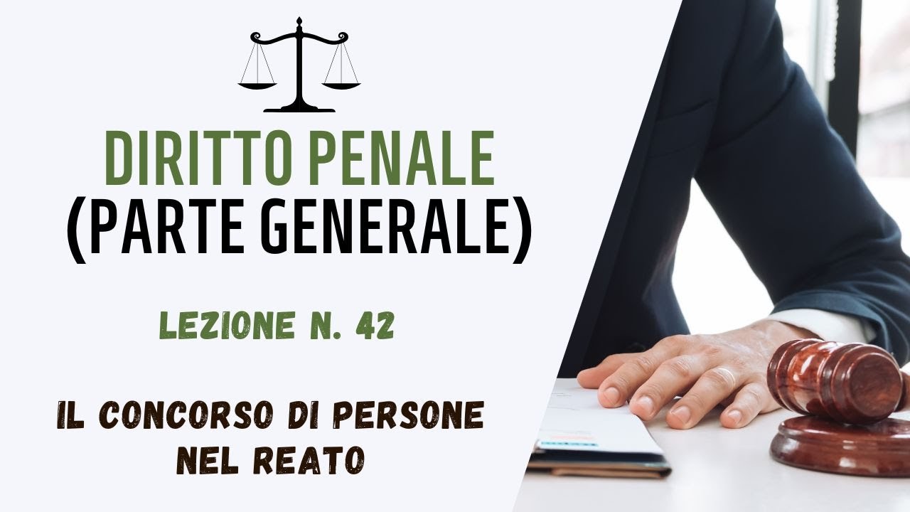 DIRITTO PENALE (PARTE GENERALE) - LEZIONE 42: IL CONCORSO DI PERSONE NEL REATO