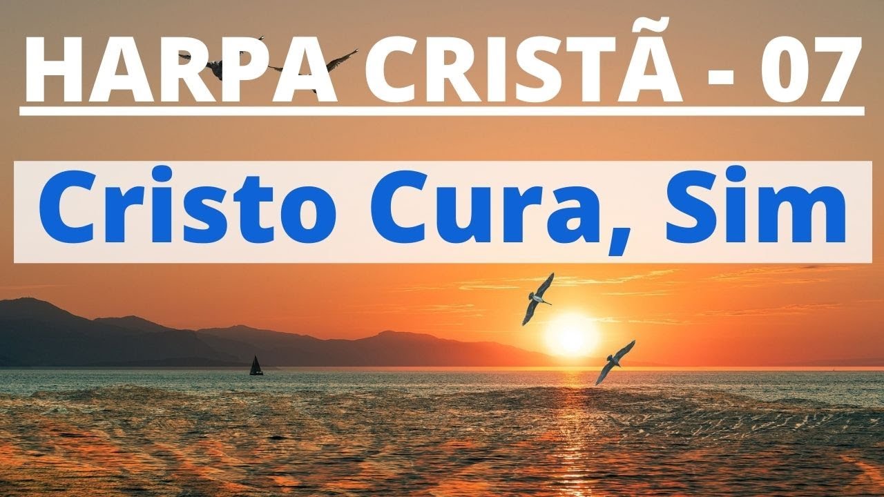 Harpa Crist&atilde; - 07 - Cristo Cura, Sim - Levi - com letra