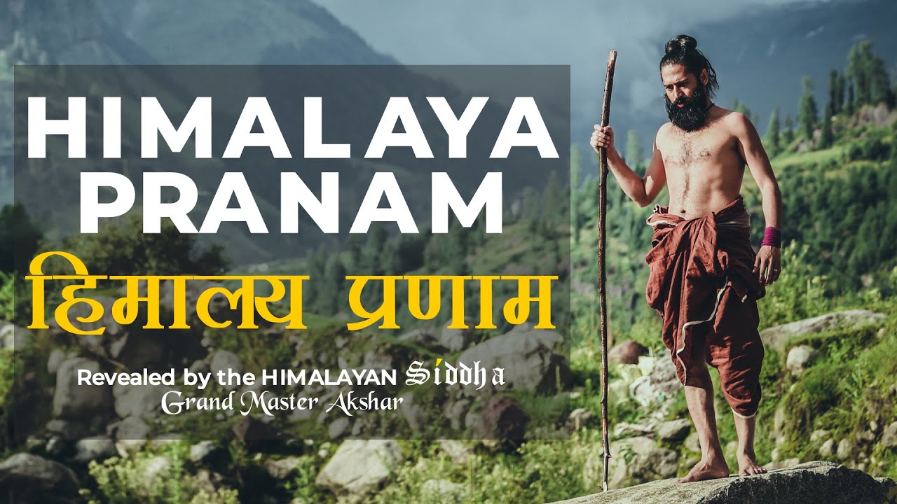 HIMALAYA PRANAM | हिमालय प्रणाम | UNDER THE DIVINE GUIDANCE OF HIMALAYAN SIDDHA GRAND MASTER AKSHAR