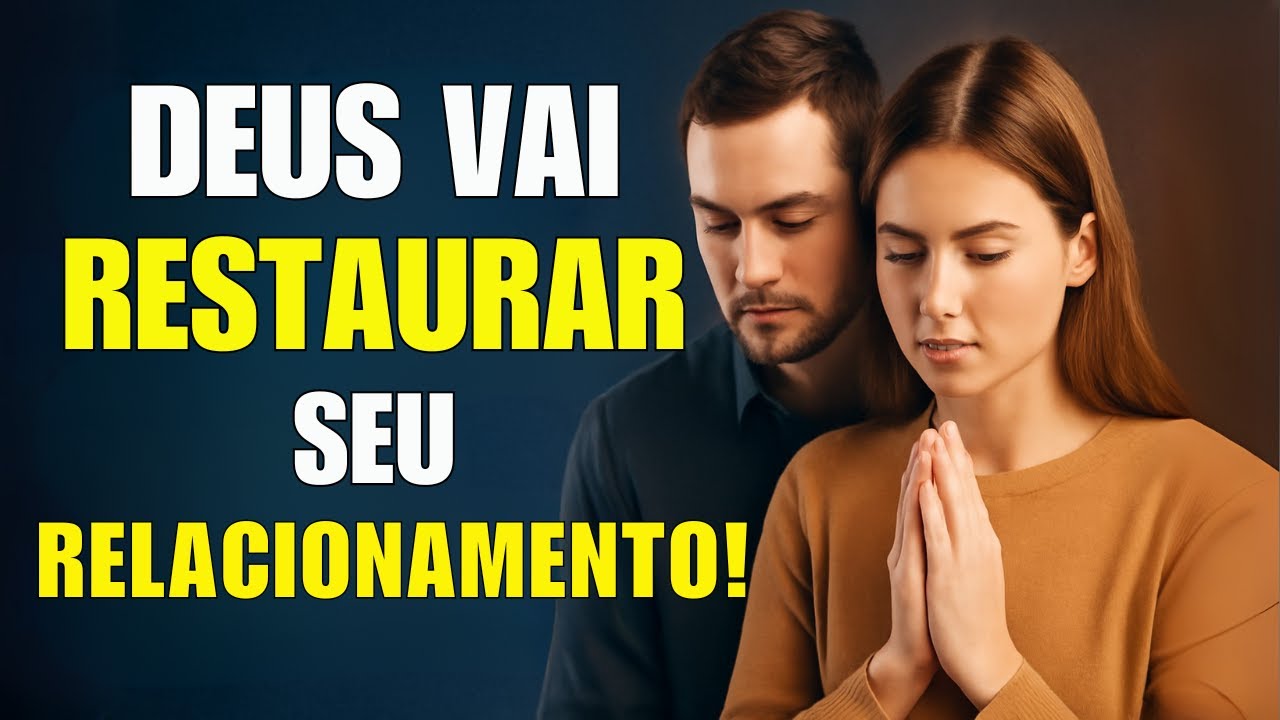 Deus Vai Restaurar Seu Relacionamento: Oração de Cura, Perdão e Reconciliação!