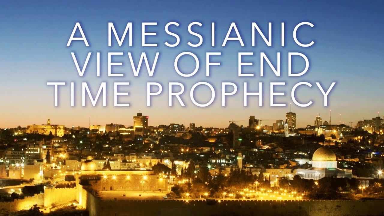 A Messianic View of End Time Prophecy