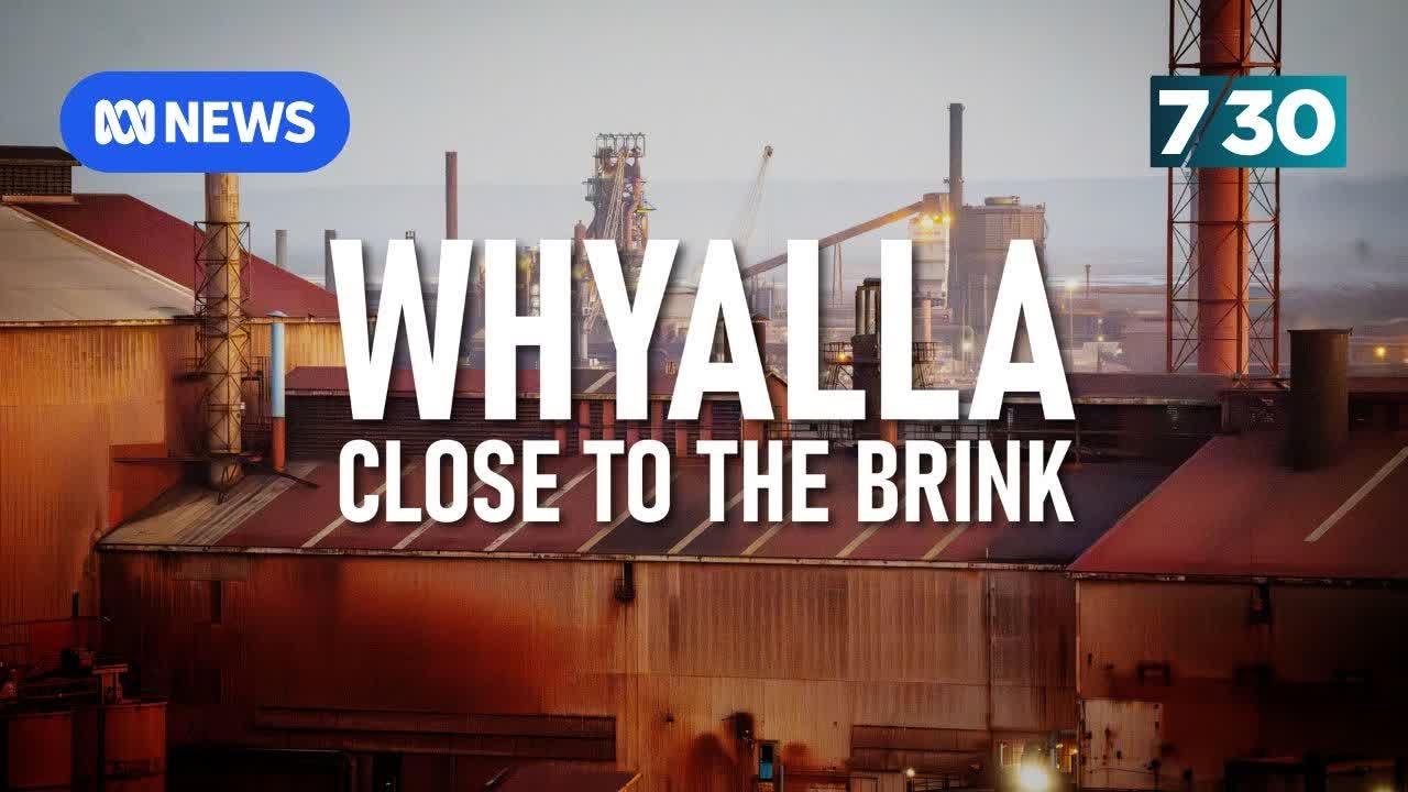 Push for government to intervene in the financially troubled Whyalla steelworks | 7.30