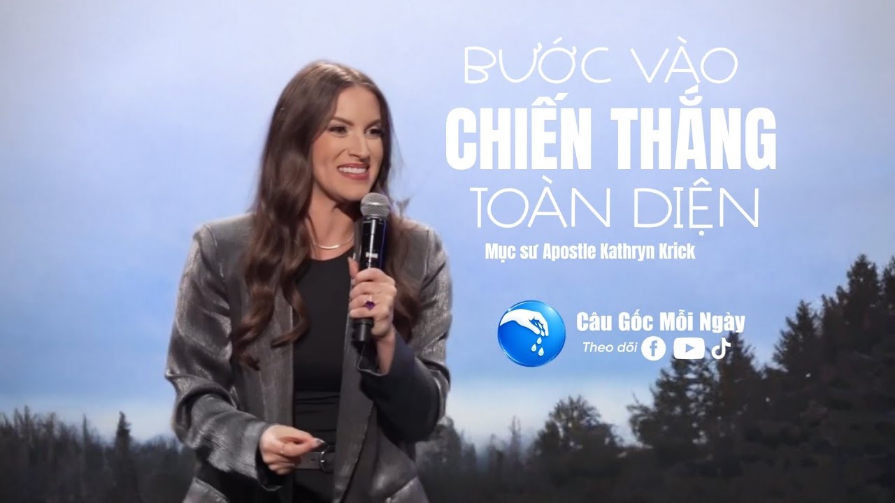 Bước Vào Sự Chiến Thắng Toàn Diện - Mục sư Apostle Kathryn Krick - Câu Gốc Mỗi Ngày