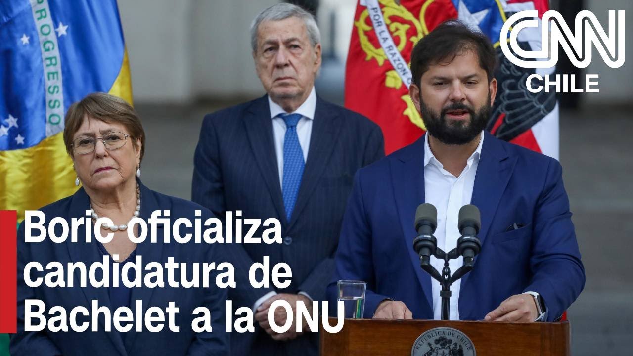 Boric oficializa candidatura de Michelle Bachelet a la ONU: Contará con apoyo de Brasil y México