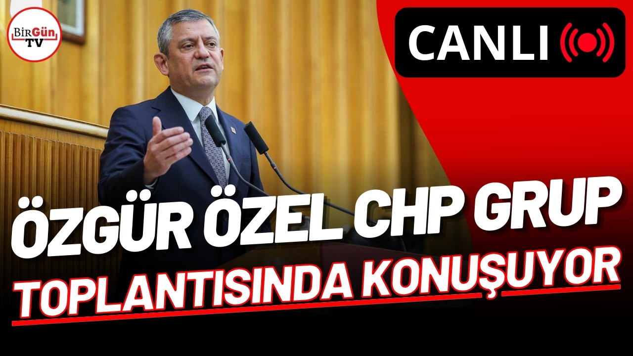 #CANLI I Özgür Özel CHP’nin grup toplantısında konuşuyor