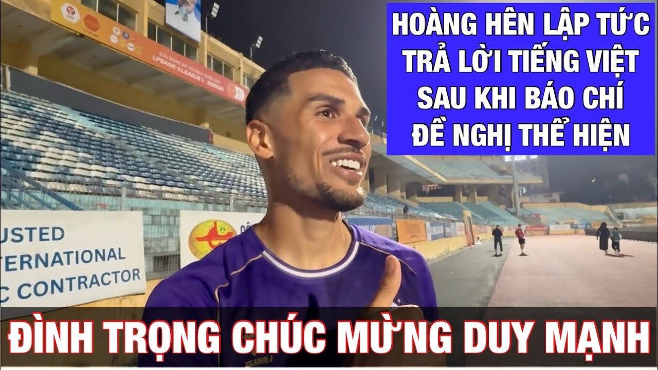 CẦU THỦ NHẬP TỊCH ĐỖ HOÀNG HÊN TỰ TIN NÓI TIẾNG VIỆT, ĐÌNH TRỌNG CHÚC MỪNG DUY MẠNH