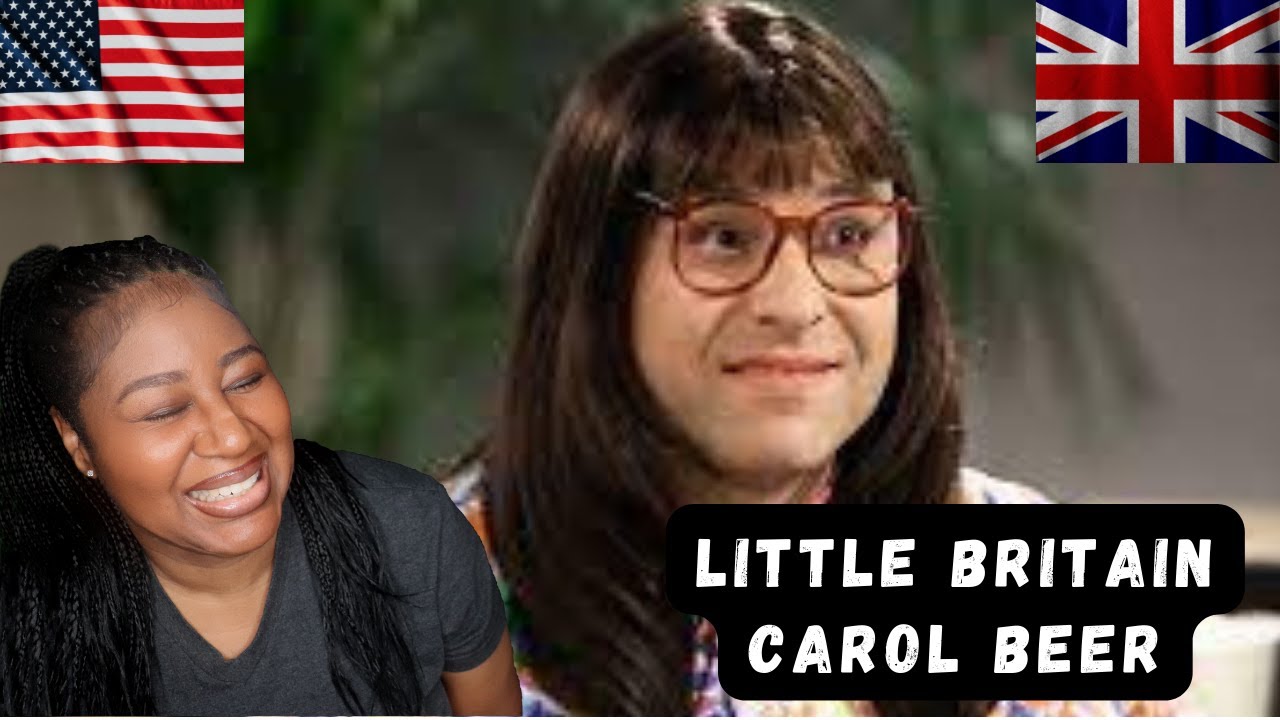 Little Britain-Carol Beer |American Reaction