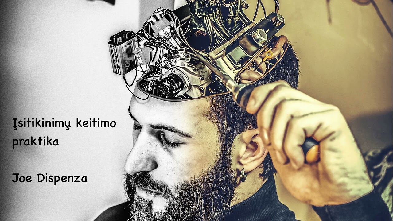 Įsitikinimų keitimo praktika. Pagal Joe Dispenza.