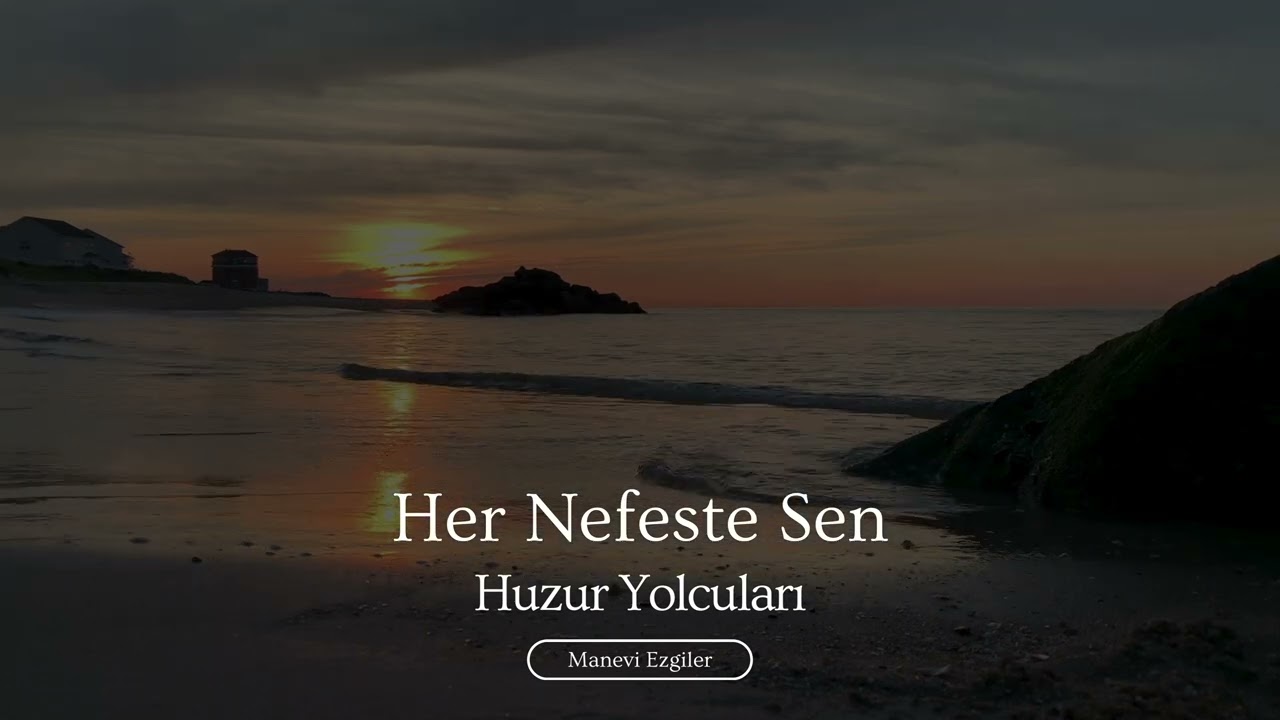 Her Nefeste Sen | Huzur Yolcuları | T&uuml;rk&ccedil;e İslami Ezgiler