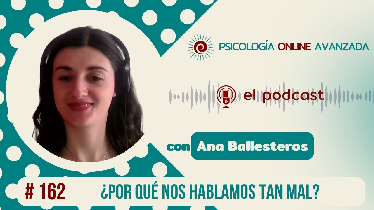 ¿Por qué nos hablamos tan mal? C162 T5 - Podcast de POA