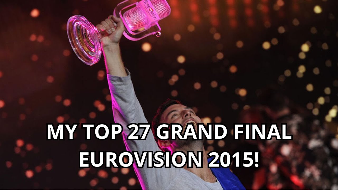 MY TOP 27 GRAND FINAL EUROVISION 2015!
