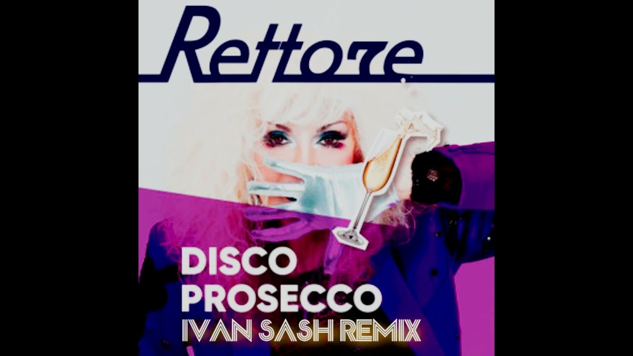 RETTORE  DISCO PROSECCO  (Ivan Sash RMX)
