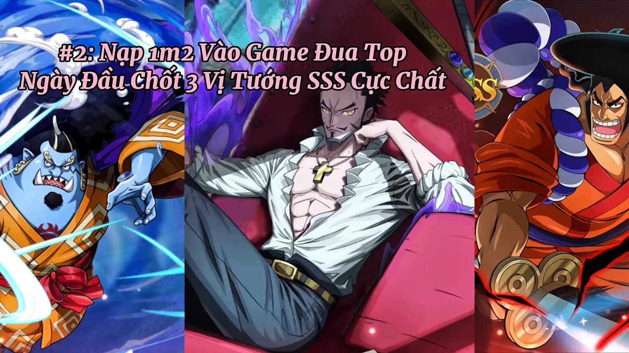 Hải Tặc Origin #2: Nạp 1m2 Đua Top, Chốt 3 Vị Tướng SSS, Nạp Sự Kiện Cực Hời
