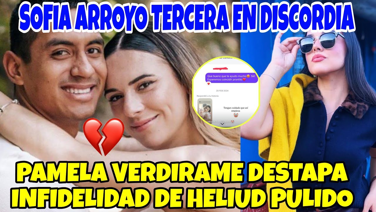 PAMELA VERDIRAME DESTAPA INFIDELIDAD DE HELIUD PULIDO 🔥 SOFIA ARROYO TERCERA EN DISCORDIA 