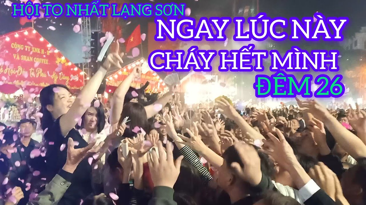 ĐÊM 26 LỄ HỘI KỲ CÙNG LẠNG SƠN HÀNG TRIỆU NGƯỜI TUNG TIỀN NHƯ RÁC 