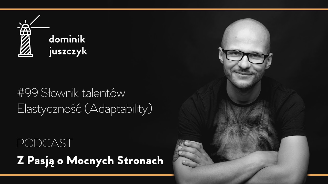 #99 Słownik talentów – Elastyczność (Adaptability)