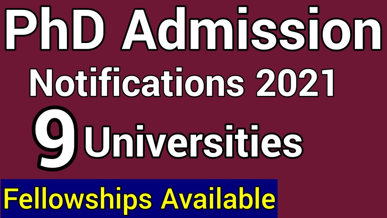 PhD Admissions 2021 Notifications from NINE Universities I Few offering fellowships I 9 Univ PhD I
