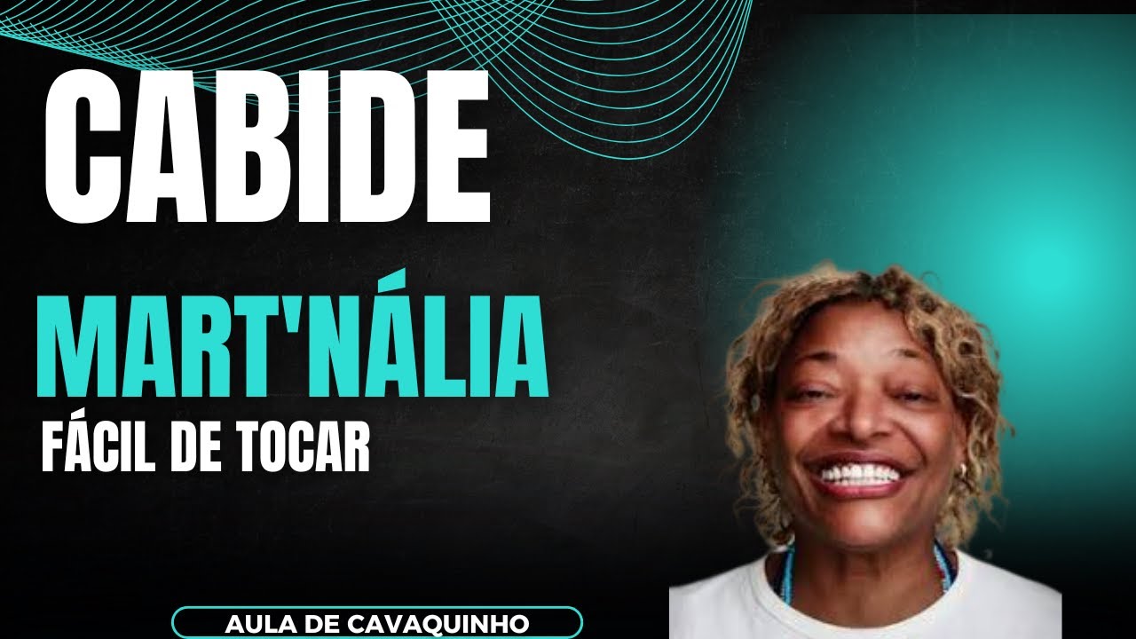 CABIDE - MART´NÁLIA LETRA/CIFRA (AULA DE CAVAQUINHO)