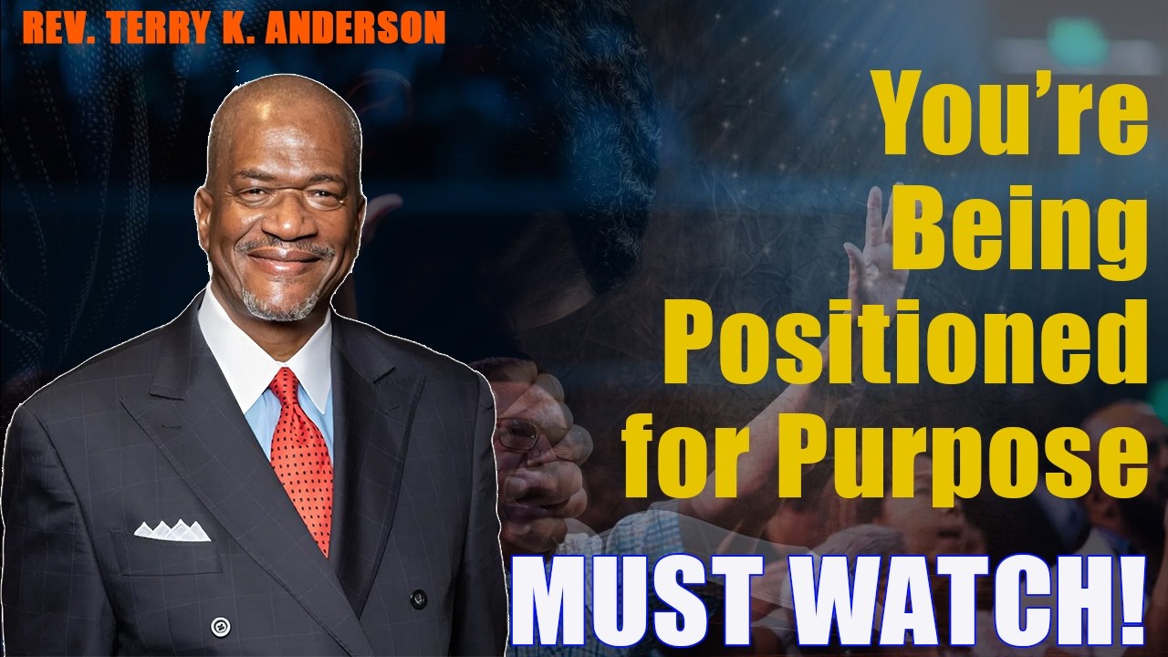 You’re Being Positioned for Purpose | Rev. Terry K. Anderson 2026 Sermon