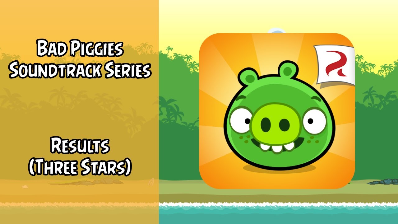 Bad Piggies Soundtrack | Results (Three Stars) | ABSFT