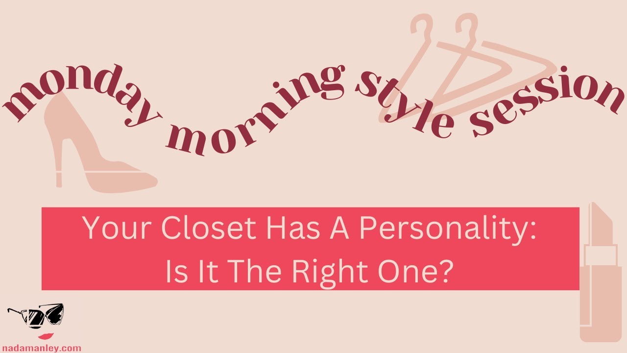 Your Closet Has a Personality: Is It The Right One? | Monday Morning Style Session