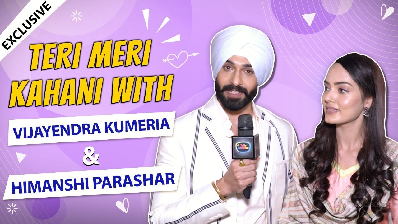 Teri Meri Kahani Ft.Vijayendra Kumeria & Himanshi Parashar|REVEALS Their First Meet, Love EXCLUSIVE