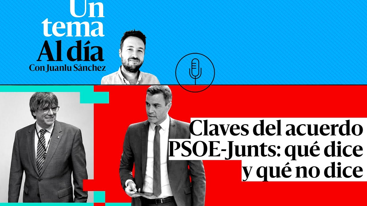 🎙 PODCAST | Claves del acuerdo PSOE-Junts: qu&eacute; dice y qu&eacute; no dice