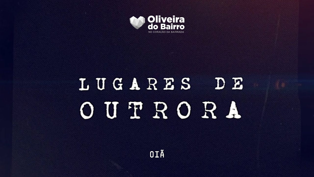 Lugares de Outrora - Freguesia de Oi&atilde;