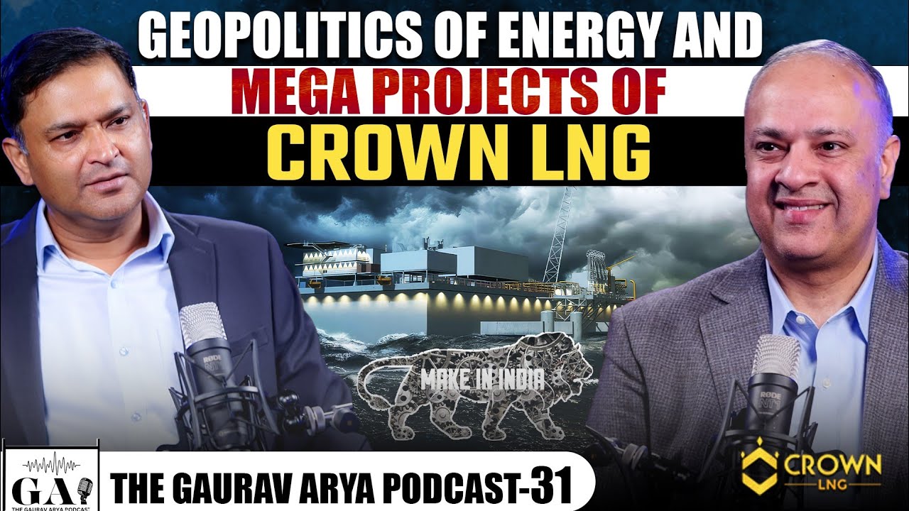 EP-31 | Crown LNG & Future of Energy Security in India | The Gaurav Arya Podcast with Swapan Kataria