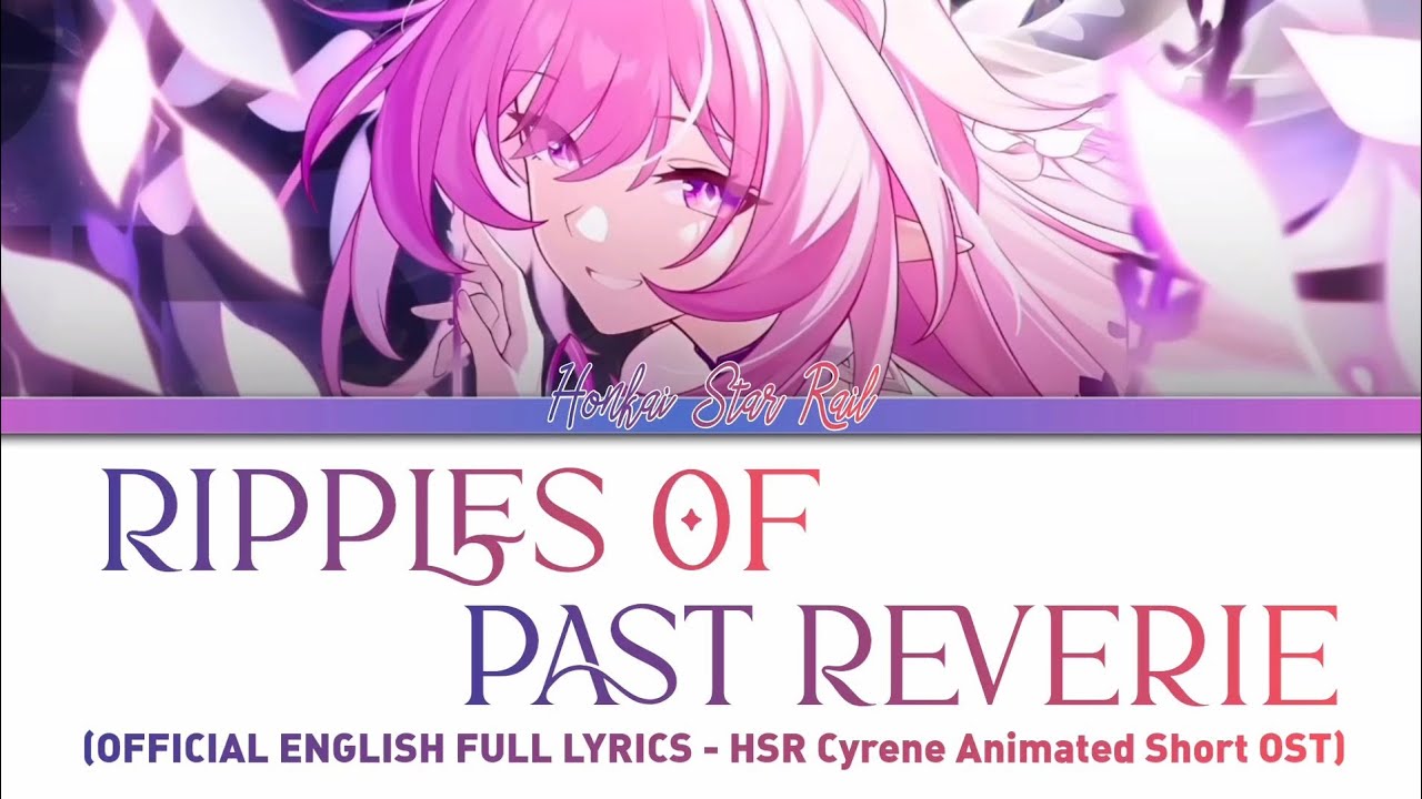 Ripples Of Past Reverie - HOYO-MiX | Cassie Wei | Официальный текст песни Honkai Star Rail 3.7 на...