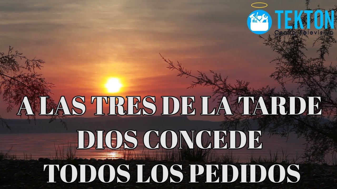 A las tres de la tarde Dios concede todos los pedidos