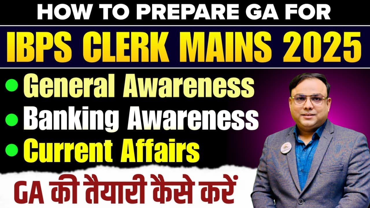 IBPS CLERK MAINS 2025 | HOW TO PREPARE GA FOR IBPS CLERK MAINS GA PREPARATION STRATEGY GA STUDY PLAN