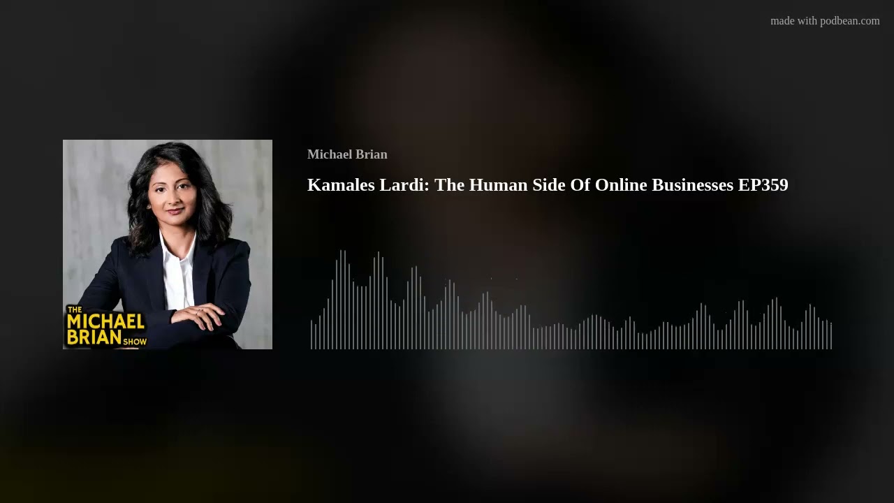 Kamales Lardi: The Human Side Of Online Businesses EP359