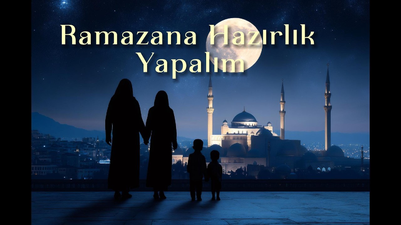Ramazana Hazırlık Nasıl Yapılmalı?