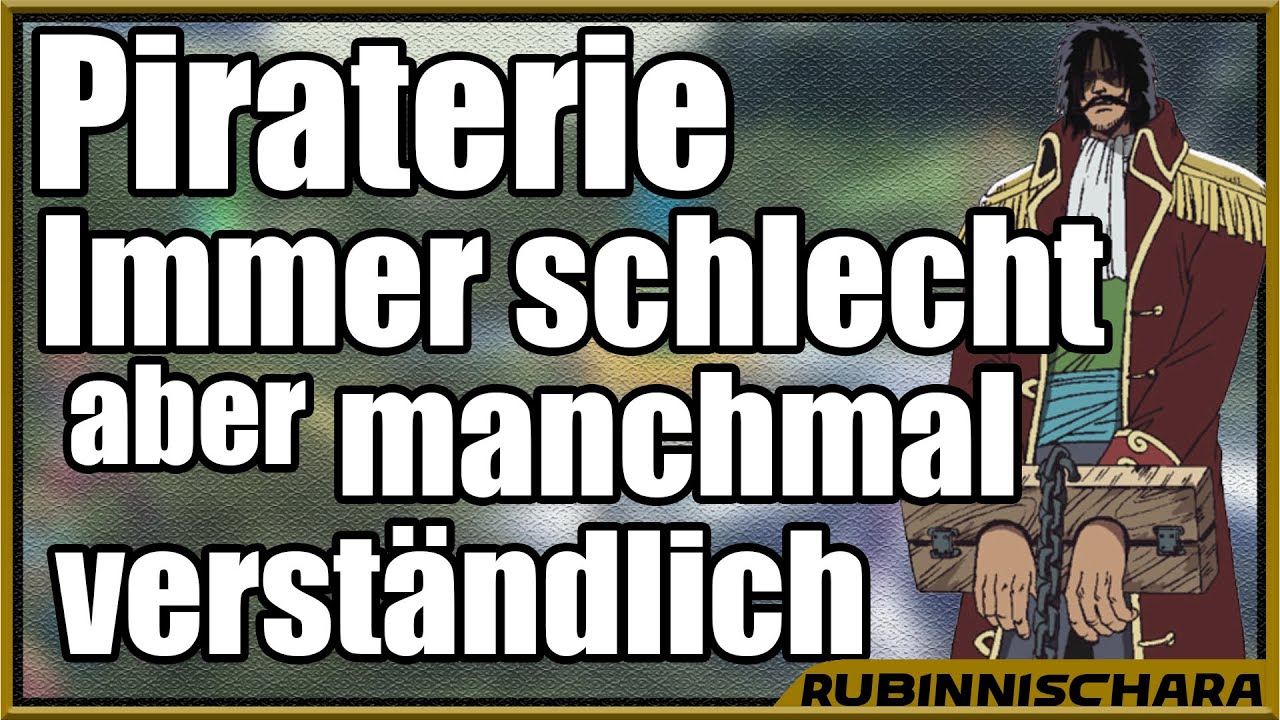 Warum Piraterie immer schlecht aber manchmal verständlich ist