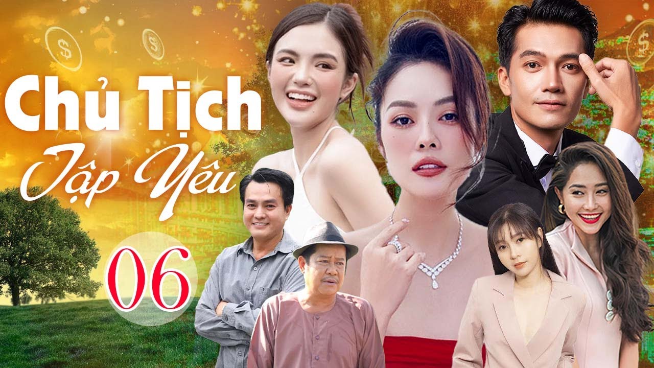 Chủ Tịch Tập Yêu - Tập 6 | Phim Bộ Tình Cảm Việt Nam Mới Nhất 2025 | Phim Saigon Hay Nhất