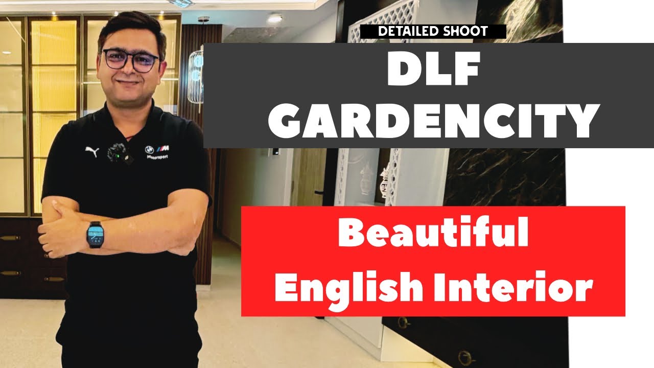 DLF Gardencity- A English Theam Interior Explained  