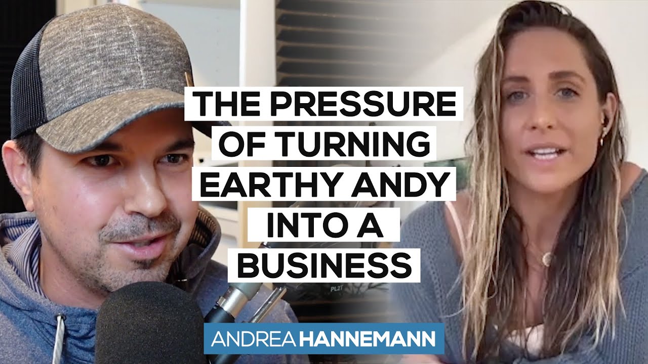 The PRESSURE of Turning EARTHY ANDY Into a BUSINESS | Andrea Hannemann