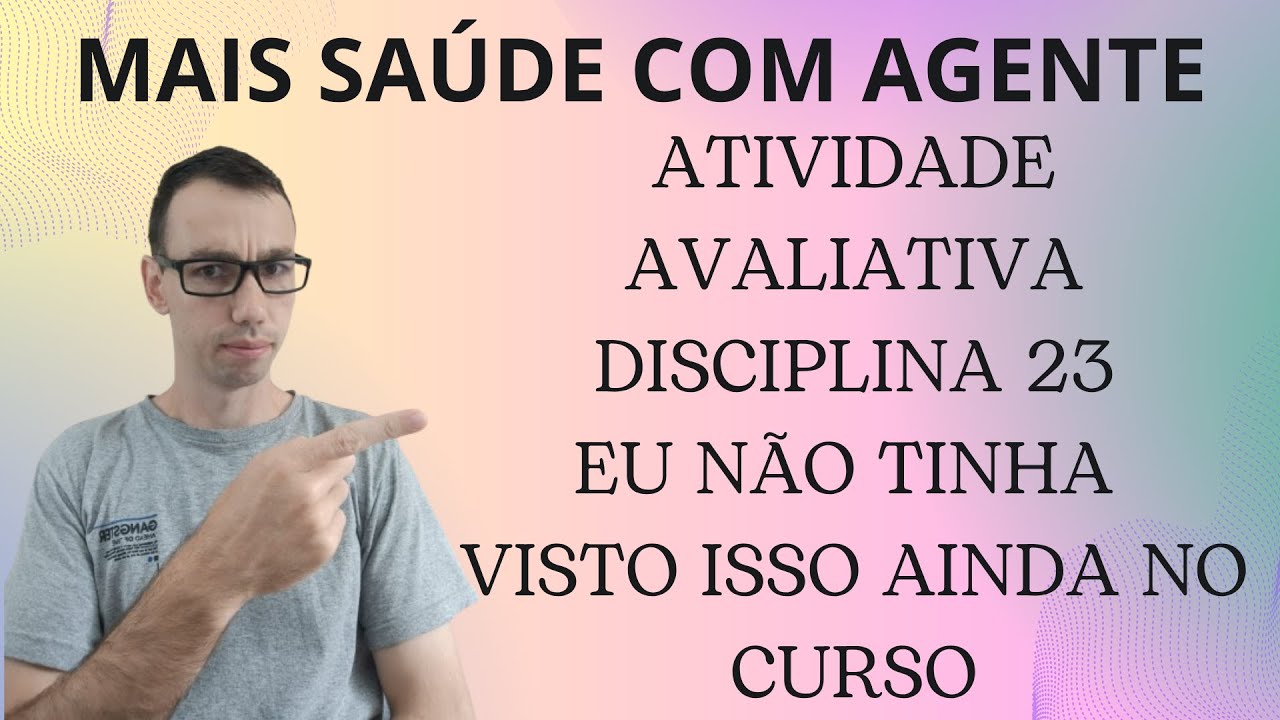 CHEGOU A DISCIPLINA 23 DO MAIS SAÚDE COM AGENTE | COMO RESPONDER A ATIVIDADE AVALIATIVA CORRETAMENTE