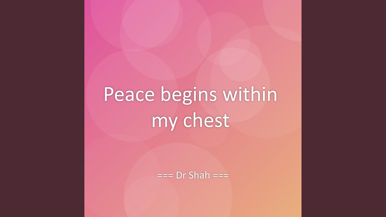 Peace begins within my chest