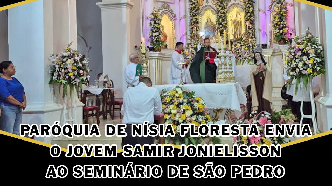 PARÓQUIA DE NÍSIA FLORESTA ENVIA O JOVEM SAMIR JONIELISSON AO SEMINÁRIO DE SÃO PEDRO