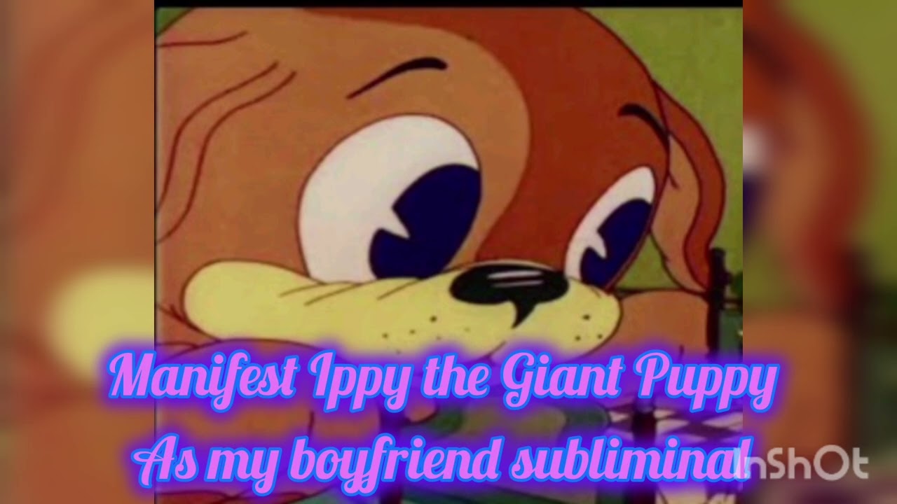 manifest Ippy the Giant Puppy as my boyfriend subliminal 